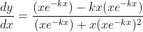 \frac{dy}{dx}=\frac{(xe^{-kx})-kx(xe^{-kx})}{(xe^{-kx})+x(xe^{-kx})^2}