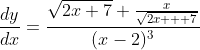 \frac{dy}{dx}=\frac{\sqrt{2x+7}+\frac{x}{\sqrt{2x+  7}}}{(x-2)^3}