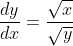 \frac{dy}{dx}=\frac{\sqrt{x}}{\sqrt{y}}