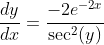 \frac{dy}{dx}=\frac{-2e^{-2x}}{\sec^2(y)}