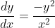 \frac{dy}{dx}=\frac{-y^{2}}{x^{2}}