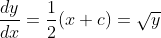 \frac{dy}{dx}=\frac{1}{2}(x+c)=\sqrt{y}