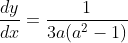 \frac{dy}{dx}=\frac{1}{3a(a^2-1)}