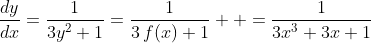 \frac{dy}{dx}=\frac{1}{3y^2+1}=\frac{1}{3\,f(x)+1}  =\frac{1}{3x^3+3x+1}