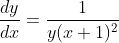 \frac{dy}{dx}=\frac{1}{y(x+1)^2}