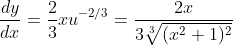 \frac{dy}{dx}=\frac{2}{3}xu^{-2/3}=\frac{2x}{3\sqrt[3]{(x^2+1)^2}}