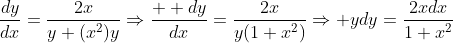 \frac{dy}{dx}=\frac{2x}{y+(x^2)y}\Rightarrow\frac{  dy}{dx}=\frac{2x}{y(1+x^2)}\Rightarrow ydy=\frac{2xdx}{1+x^2}
