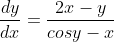 \frac{dy}{dx}=\frac{2x-y}{cosy-x}