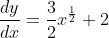 \frac{dy}{dx}=\frac{3}{2}x^{\frac{1}{2}}+2