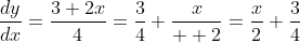 \frac{dy}{dx}=\frac{3+2x}{4}=\frac{3}{4}+\frac{x}{  2}=\frac{x}{2}+\frac{3}{4}