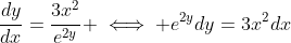 \frac{dy}{dx}=\frac{3x^2}{e^{2y}} \iff e^{2y}dy=3x^2dx