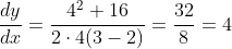 \frac{dy}{dx}=\frac{4^2+16}{2\cdot4(3-2)}=\frac{32}{8}=4