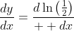 \frac{dy}{dx}=\frac{d\ln\left(\frac{1}{2}\right)}{  dx}