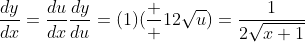 \frac{dy}{dx}=\frac{du}{dx}\frac{dy}{du}=(1)(\frac  {1}{2\sqrt{u}})=\frac{1}{2\sqrt{x+1}}
