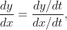 \frac{dy}{dx}=\frac{dy/dt}{dx/dt},