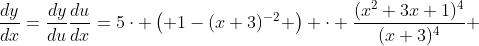 \frac{dy}{dx}=\frac{dy}{du}\frac{du}{dx}=5\cdot \left( 1-(x+3)^{-2} \right) \cdot \frac{(x^2+3x+1)^4}{(x+3)^4} 