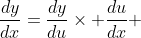 \frac{dy}{dx}=\frac{dy}{du}\times \frac{du}{dx} 