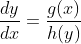 \frac{dy}{dx}=\frac{g(x)}{h(y)}