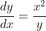 \frac{dy}{dx}=\frac{x^2}{y}