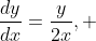\frac{dy}{dx}=\frac{y}{2x}, 