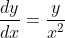 \frac{dy}{dx}=\frac{y}{x^2}