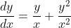 \frac{dy}{dx}=\frac{y}{x}+\frac{y^2}{x^2}
