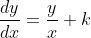 \frac{dy}{dx}=\frac{y}{x} k