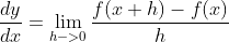 \frac{dy}{dx}=\lim_{h->0}\frac{f(x+h)-f(x)}{h}