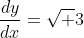 \frac{dy}{dx}=\sqrt 3