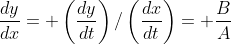 \frac{dy}{dx}= \left(\frac{dy}{dt}\right)/\left(\frac{dx}{dt}\right)= \frac{B}{A}