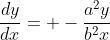 \frac{dy}{dx}= -\frac{a^2y}{b^2x}