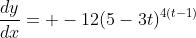 \frac{dy}{dx}= -12(5-3t)^{4(t-1)}