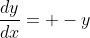 \frac{dy}{dx}= -y