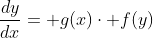 \frac{dy}{dx}= g(x)\cdot f(y)
