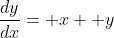 \frac{dy}{dx}= x+ y