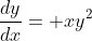 \frac{dy}{dx}= xy^2