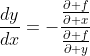 \frac{dy}{dx}=-\frac{\frac{\partial f}{\partial x}}{\frac{\partial f}{\partial y}}