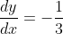 \frac{dy}{dx}=-\frac{1}{3}