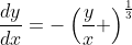 \frac{dy}{dx}=-\left(\frac{y}{x} \right)^{\frac{1}{3}}