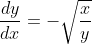 \frac{dy}{dx}=-\sqrt{\frac{x}{y}}