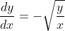 \frac{dy}{dx}=-\sqrt{\frac{y}{x}}