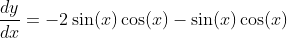 \frac{dy}{dx}=-2\sin(x)\cos(x)-\sin(x)\cos(x)