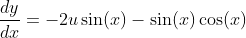 \frac{dy}{dx}=-2u\sin(x)-\sin(x)\cos(x)