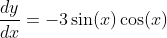 \frac{dy}{dx}=-3\sin(x)\cos(x)