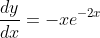 \frac{dy}{dx}=-xe^{-2x}