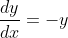 \frac{dy}{dx}=-y