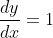 \frac{dy}{dx}=1