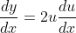 \frac{dy}{dx}=2u\frac{du}{dx}