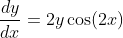 \frac{dy}{dx}=2y\cos(2x)