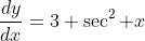 \frac{dy}{dx}=3 \sec^2 x